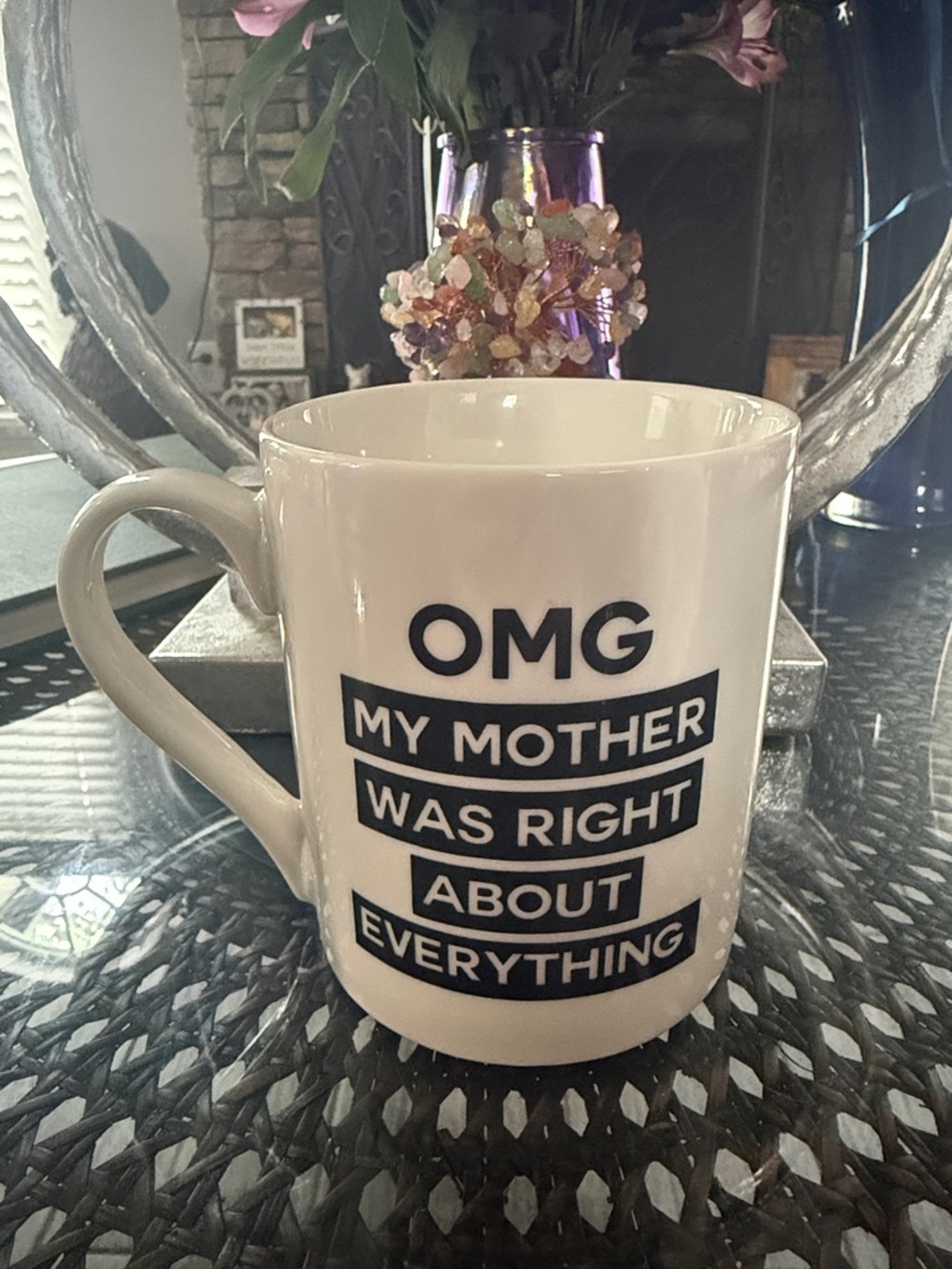 White Ceramic OMG My Mother Was Right About Everything Mug